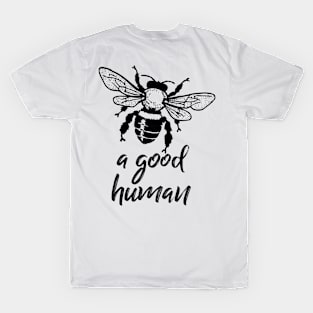 Bee a good human T-Shirt